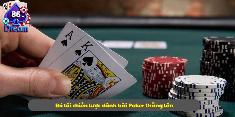 Bỏ túi chiến lược đánh bài Poker thắng lớn